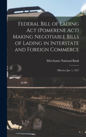 Federal Bill of Lading Act (Pomerene Act) Making Negotiable Bills of Lading in Interstate and Foreign Commerce: Effective Jan. 1, 1917