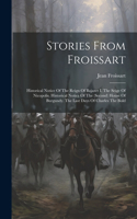 Stories From Froissart: Historical Notice Of The Reign Of Bajazet I. The Seige Of Nicopolis. Historical Notice Of The (second) House Of Burgundy. The Last Days Of Charles T