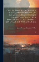 Rosa, manojo de la poesia castellana formado con las mejores producciones liricas consagradas á la Reina de las Flores durante los siglos XVI, XVII, XVIII, y XIX