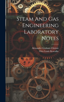 Steam And Gas Engineering Laboratory Notes