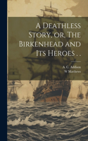 Deathless Story, or, The Birkenhead and its Heroes . .