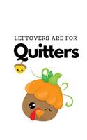 Leftovers Are For Quitters