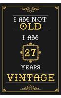 I Am Not Old I Am 27 Years Vintage