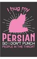 I hug my Persian So I Don't Punch People In The Throat