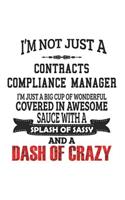 I'm Not Just A Contracts Compliance Manager I'm Just A Big Cup Of Wonderful Covered In Awesome Sauce With A Splash Of Sassy And A Dash Of Crazy: Notebook: Best Contracts Compliance Manager Notebook, Journal Gift, Diary, Doodle Gift or Notebook 6 x 9 Com