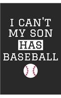 Baseball Notebook - I Can't My Son Has Baseball - Baseball Training Journal - Gift for Baseball Dad and Mom - Baseball Diary
