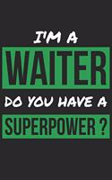 Waiter Notebook - I'm A Waiter Do You Have A Superpower? - Funny Gift for Waiter - Waiter Journal: Medium College-Ruled Journey Diary, 110 page, Lined, 6x9 (15.2 x 22.9 cm)