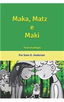 Maka, Matz e Maki