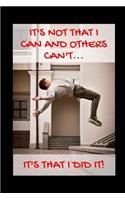 It's Not That I Can And Others Can't.. It's That I Did It!: Parkour Novelty Lined Notebook / Journal To Write In Perfect Gift Item (6 x 9 inches)