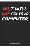 No, I Will Not Fix Your Computer Programmer Notebook