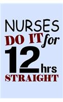 Nurses Do It For 12 Hours Straight