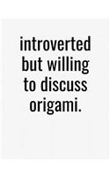 Introverted But Willing To Discuss Origami