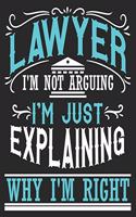 Lawyer I'm Not Arguing I'm Just Explaining Why I'm Right: Funny Law Student Bar Exam Graduation Composition Notebook 100 Wide Ruled Pages Journal Diary