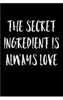 The Secret Ingredient Is Always Love