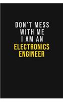 Don't Mess With Me I Am An Electronics Engineer