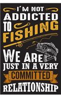 I'm not addicted to fishing we are just in a very committed relationship
