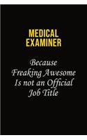 Medical examiner Because Freaking Awesome Is Not An Official Job Title: Career journal, notebook and writing journal for encouraging men, women and kids. A framework for building your career.