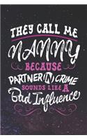 They Call Me Nanny Because Partner In Crime Sounds Like A Bad Influence: Family life Grandma Mom love marriage friendship parenting wedding divorce Memory dating Journal Blank Lined Note Book Gift