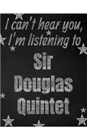 I can't hear you, I'm listening to Sir Douglas Quintet creative writing lined notebook: Promoting band fandom and music creativity through writing...one day at a time