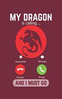 My Dragon Is Calling And I Must Go: Lined Notebook