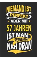 Niemand Ist Perfekt Aber Mit 57 Jahren Ist Man Verdammt Nah Dran: Notizbuch, Notizblock, Geburtstag Geschenk Buch Mit 110 Linierten Seiten