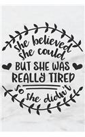 She Believed She Could But She Was Really Tired So She Didn't