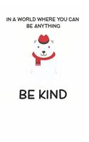 In a World Where You Can be Anything Be Kind: Cute Polar Bear Lovers Journal / Notebook / Diary / Birthday Gift (6x9 - 110 Blank Lined Pages)