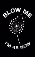 Blow Me Im 48 Now: Funny 48th Birthday Gift For Men Blank Lined Journal Notebook