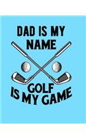 Dad Is My Name Golf Is My Game: Golf Gift For Dad Notebook 100 Blank Lined Pages 8x10 Golf Clubs & Golf Tee Aqua Blue