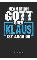 Nenn mich Gott oder - Klaus - ist auch OK - Notizbuch: Lustiges individuelles personalisiertes Blanko Männer Namen Notizbuch dotted leere Seiten für Klaus. Vatertag, Namenstag, Weihnachts & Geburtstags G