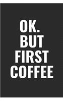 Ok. But First Coffee