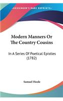 Modern Manners Or The Country Cousins: In A Series Of Poetical Epistles (1782)