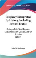 Prophecy Interpreted By History, Including Present Events