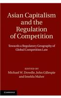 Asian Capitalism and the Regulation of Competition