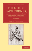 The Life of J. M. W. Turner: Founded on Letters and Papers Furnished by his Friends and Fellow Academicians(Cambridge Library Collection - Art and Architecture)