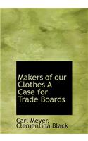 Makers of Our Clothes a Case for Trade Boards: (English)