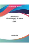 Allitterierende Wortverbindungen Bei Goethe, Part 1 (1899)