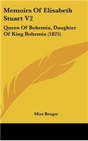 Memoirs Of Elisabeth Stuart V2: Queen Of Bohemia, Daughter Of King Bohemia (1825)