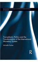 Transatlantic Politics and the Transformation of the International Monetary System: (Routledge Advances in International Political Economy)