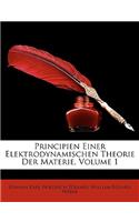Principien Einer Elektrodynamischen Theorie Der Materie, Volume 1