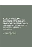A Philosophical and Statistical History of the Inventions and Customs of Ancient and Modern Nations in the Manufacture and Use of Inebriating Liquors: (English)