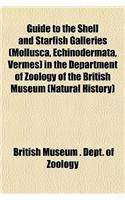 Guide to the Shell and Starfish Galleries (Mollusca, Echinodermata, Vermes) in the Department of Zoology of the British Museum (Natural History)