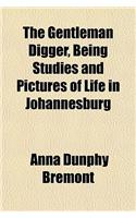 The Gentleman Digger, Being Studies and Pictures of Life in Johannesburg