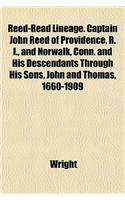 Reed-Read Lineage. Captain John Reed of Providence, R. I., and Norwalk, Conn. and His Descendants Through His Sons, John and Thomas, 1660-1909