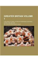 Greater Britain Volume 1; A Record of Travel in English-Speaking Countries During 1866 and 1867: (English)