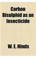 Carbon Bisulphid as an Insecticide