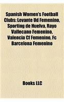Spanish Women's Football Clubs: Levante Ud Femenino, Sporting de Huelva, Rayo Vallecano Femenino, FC Barcelona Femenino, Valencia Cf Femenino(English)
