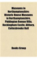 Museums in Northamptonshire: Historic House Museums in Northamptonshire, Piddington Roman Villa, Rockingham Castle, Althorp, Cottesbrooke Hall