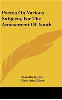 Poems on Various Subjects, for the Amusement of Youth