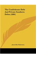The Confederate Debt and Private Southern Debts (1884)